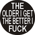The Older I Get The Better I Fuck Button 3cm 1.1 inch Diameter Lesbian Gay Pride