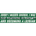 Sorry I Missed Church Bumper Sticker Adhesive Lesbian Pride