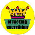 Queen Of Fucking Everything Badge Button 3cm 1.1 inch Diameter Gay Lesbian Pride