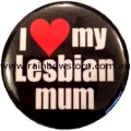 I Love My Lesbian Mum Badge Button 3cm 1.1 inch Diameter Lesbian Gay Pride